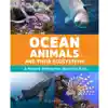 Ocean Animals and Their Ecosystems: A Nature Reference Book for Kids