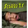 Scared Is...