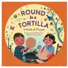 Round is a Tortilla