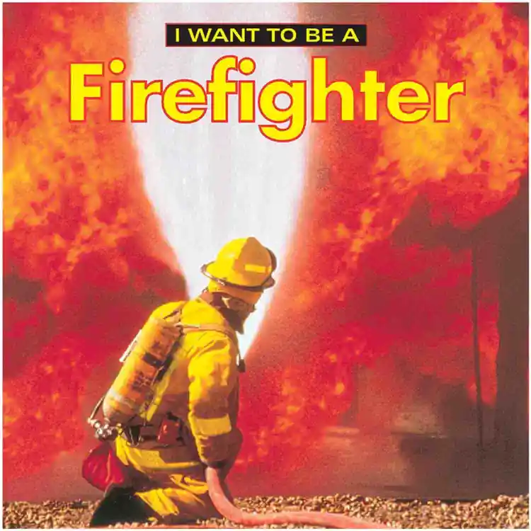 I Want To Be A Firefighter