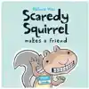 Scaredy Squirrel Makes a Friend, Hardcover